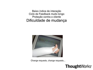 Características - Previsibilidade - BDUF (engenharia) - Documentação abrangente - Orientado a processo e a ferramentas 