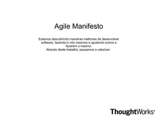 Baixo índice de interação Ciclo de Feedback muito longo Proteção contra o cliente Qual o valor por trás disso tudo? 