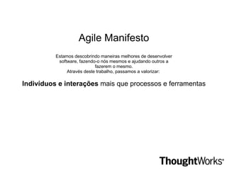 Baixo índice de interação Ciclo de Feedback muito longo Proteção contra o cliente Dificuldade de mudança Change requests, change requests... 