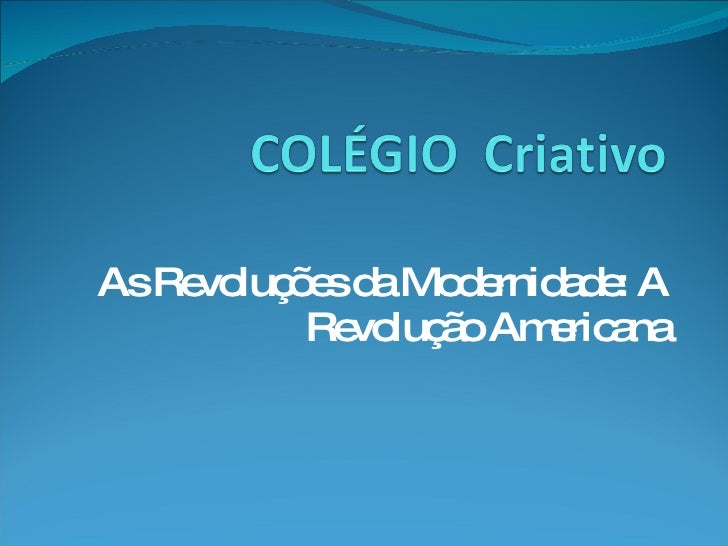 As Revoluções da Modernidade: A Revolução Americana 