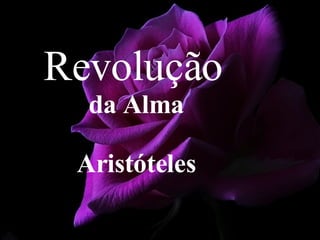 Revolução   da Alma Aristóteles 