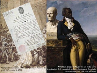 Anne Louis Girode de Roucy  Trioson (1767-1824)Jean-Baptiste Belley, deputado de Saint Dominique à ConvençãoMuseu Nacional do Palácio de VersaillesAbolição da escravatura pela Convenção no 16 Pluvioso do ano II  (4 Fevereiro de 1794)