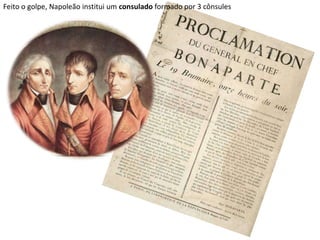 Feito o golpe, Napoleão institui um consulado formado por 3 cônsules