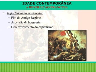 IDADE CONTEMPORÂNEA
A REVOLUÇÃO FRANCESA
• Importância do movimento:
– Fim do Antigo Regime.
– Ascensão da burguesia.
– Desenvolvimento do capitalismo.

iair@pop.com.br

Prof. Iair

 