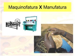 Maquinofatura X Manufatura
 