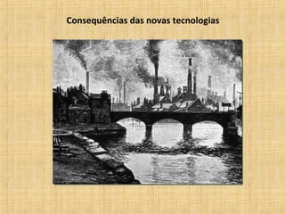 Consequências das novas tecnologias
 