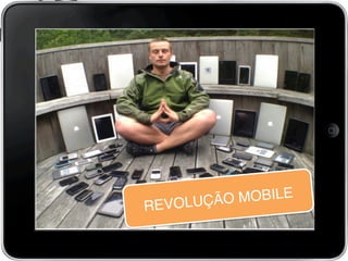 !
REVOLUÇÃO MOBILE!
!
 