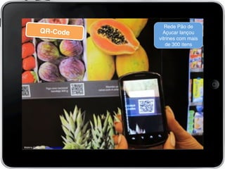 QR-Code!
Matéria Completa: http://ow.ly/jEtai!
	
  	
  
!
Rede Pão de
Açucar lançou
vitrines com mais
de 300 itens !
!
 