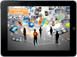 INTERNET DAS
COISAS!
 
