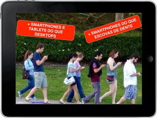 Matéria completa: http://ow.ly/jEtyF!
!
+ SMARTPHONES DO QUE
ESCOVAS DE DENTE!+ SMARTPHONES ETABLETS DO QUE
DESKTOPS!
 