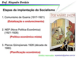 Etapas da implantação do Socialismo   Comunismo de Guerra (1917-1921) (Estatização e endurecimento) 2. NEP (Nova Política Econômica) (1921-1928) (Política econômica mista) 3. Planos Qüinqüenais 1928 (década de 1980) (Planificação econômica)   
