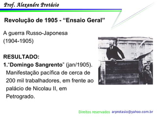 Revolução de 1905 - “Ensaio Geral” A guerra Russo-Japonesa (1904-1905) RESULTADO: 1. “ Domingo Sangrento ” (jan/1905). Manifestação pacífica de cerca de 200 mil trabalhadores, em frente ao palácio de Nicolau II, em Petrogrado. 