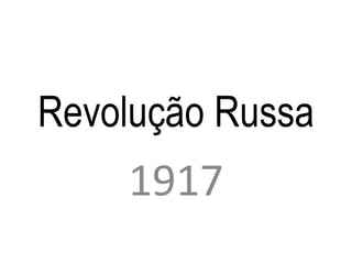 Revolução Russa
    1917
 