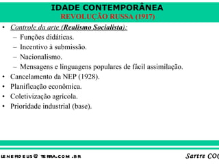 Controle da arte ( Realismo Socialista ): Funções didáticas. Incentivo à submissão. Nacionalismo. Mensagens e linguagens populares de fácil assimilação. Cancelamento da NEP (1928). Planificação econômica. Coletivização agrícola. Prioridade industrial (base). 