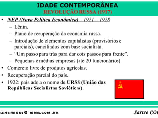 NEP (Nova Política Econômica)  – 1921 – 1928 Lênin. Plano de recuperação da economia russa. Introdução de elementos capitalistas (provisórios e parciais), conciliados com base socialista. “ Um passo para trás para dar dois passos para frente”. Pequenas e médias empresas (até 20 funcionários). Comércio livre de produtos agrícolas. Recuperação parcial do país. 1922: país adota o nome de  URSS (União das Repúblicas Socialistas Soviéticas). 