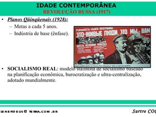 Planos Qüinqüenais (1928): Metas a cada 5 anos. Indústria de base (ênfase). SOCIALISMO REAL : modelo stalinista de socialismo baseado na planificação econômica, burocratização e ultra-centralização, adotado mundialmente. 