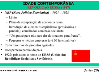 IDADE CONTEMPORÂNEA
                        REVOLUÇÃO RUSSA (1917)
• NEP (Nova Política Econômica) – 1921 – 1928
   – Lêni...