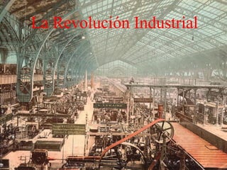 Revolución Industrial La Revolución Industrial 