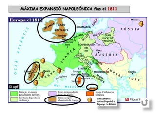 MÀXIMA EXPANSIÓ NAPOLEÒNICA fins el 1811




                               Aixecaments
                               contra Napoleó a
                               Espanya i a Rússia
 
