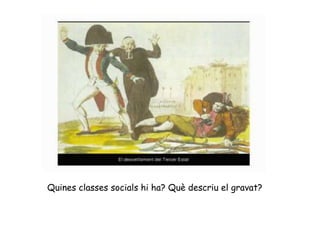 Quines classes socials hi ha? Què descriu el gravat?
 