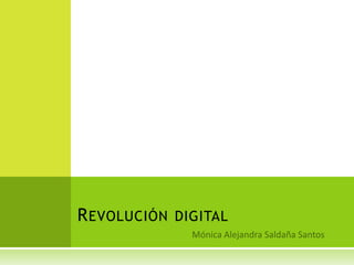 Mónica Alejandra Saldaña Santos Revolución digital 