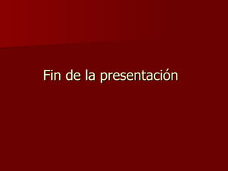 Fin de la presentación 