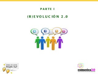 PARTE I  (R)EVOLUCIÓN 2.0 
