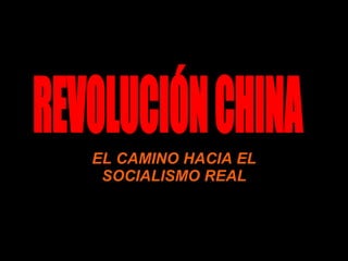 EL CAMINO HACIA EL SOCIALISMO REAL REVOLUCIÓN CHINA 