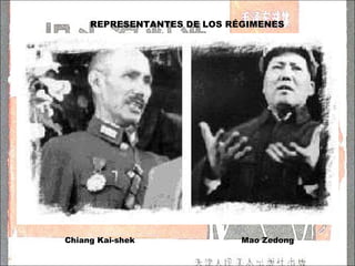 Mao Zedong  Chiang Kai-shek REPRESENTANTES DE LOS RÉGIMENES 