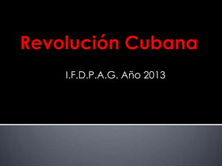 I.F.D.P.A.G. Año 2013
 