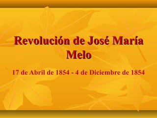 Revolución de José María
Melo
17 de Abril de 1854 - 4 de Diciembre de 1854

 