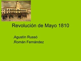 Revolución de Mayo 1810 .Agustín Russó .Román Fernández 