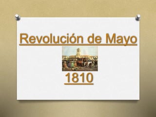 Revolución de Mayo
1810
 
