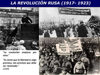 &quot;La revolución empieza por casa.&quot;  &quot;Es cierto que la libertad es algo precioso, tan precioso que debe ser racionado.&quot;     LENIN LA REVOLUCI ÓN RUSA (1917- 1923) 