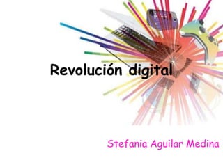 Revolución digital Stefania Aguilar Medina 