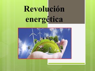 Revolución
energética
 