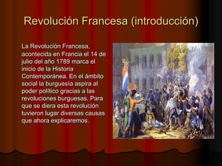 Revolución Francesa (introducción)

La Revolución Francesa,
acontecida en Francia el 14 de
julio del año 1789 marca el
ini...