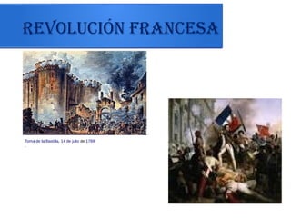 Revolución fRancesa
Toma de la Bastilla, 14 de julio de 1789
.
 