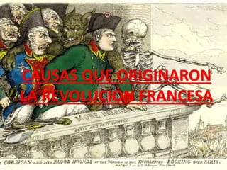 CAUSAS QUE ORIGINARON 
LA REVOLUCIÓN FRANCESA 
 