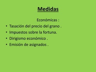 Medidas 
Económicas : 
• Tasación del precio del grano . 
• Impuestos sobre la fortuna. 
• Dirigismo económico . 
• Emisión de asignados . 
 