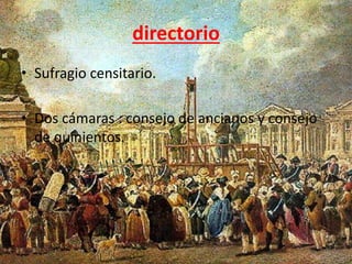 directorio 
• Sufragio censitario. 
• Dos cámaras : consejo de ancianos y consejo 
de quinientos. 
 