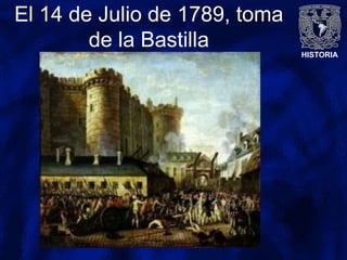 HISTORIA
El 14 de Julio de 1789, toma
de la Bastilla
 