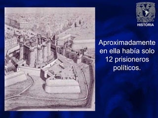 HISTORIA
Aproximadamente
en ella había solo
12 prisioneros
políticos.
 