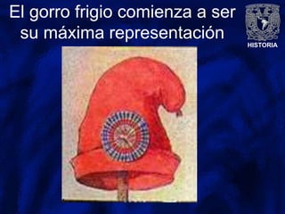 HISTORIA
El gorro frigio comienza a ser
su máxima representación
 