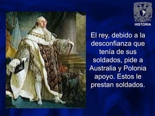 HISTORIA
El rey, debido a la
desconfianza que
tenía de sus
soldados, pide a
Australia y Polonia
apoyo. Estos le
prestan soldados.
 