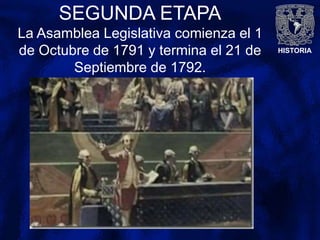 HISTORIA
SEGUNDA ETAPA
La Asamblea Legislativa comienza el 1
de Octubre de 1791 y termina el 21 de
Septiembre de 1792.
 