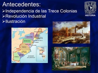 HISTORIA
Antecedentes:
Independencia de las Trece Colonias
Revolución Industrial
Ilustración
 