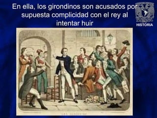 HISTORIA
En ella, los girondinos son acusados por
supuesta complicidad con el rey al
intentar huir
 