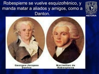 HISTORIA
Robespierre se vuelve esquizofrénico, y
manda matar a aliados y amigos, como a
Danton.
 
