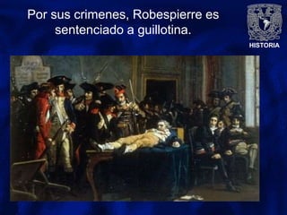 HISTORIA
Por sus crimenes, Robespierre es
sentenciado a guillotina.
 